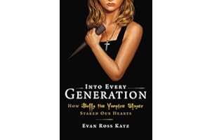 Into Every Generation a Slayer Is Born: How Buffy Staked Our Hearts