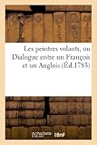 Image de Les Peintres Volants, Ou Dialogue Entre Un Francois Et Un Anglois (Arts) (French Edition)