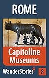 Capitoline Museums in Rome - a travel guide and tour as with the best local guide (Rome Travel Stories Book 8)