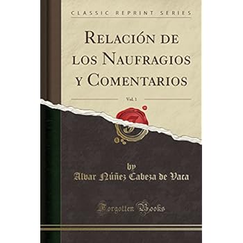 Relación de los Naufragios y Comentarios, Vol. 1 (Classic Reprint)