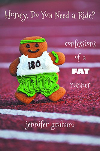 Honey, Do You Need a Ride? Confessions of a Fat Runner, by Jennifer Graham