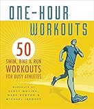 One-Hour Workouts: 50 Swim, Bike, and Run Workouts for Busy Athletes by Amy White, Scott Molina