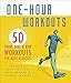 One-Hour Workouts: 50 Swim, Bike, and Run Workouts for Busy Athletes by Amy White, Scott Molina