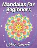 Mandalas for Beginners: An Adult Coloring Book with Fun, Easy, and Relaxing Coloring Pages by Jade Summer