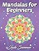 Mandalas for Beginners: An Adult Coloring Book with Fun, Easy, and Relaxing Coloring Pages by Jade Summer