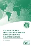 Lessons of the Iraqi De-Ba'athification Program for Iraq's Future and the Arab Revolutions by W. Andrew Terrill