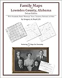 Family Maps of Lowndes County, Alabama, Deluxe Edition : With Homesteads, Roads, Waterways, Towns, Cemeteries, Railroads, and More, Boyd, Gregory A., 1420314564