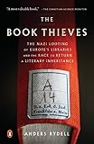 The Book Thieves: The Nazi Looting of Europe's Libraries and the Race to Return a Literary Inheritance
