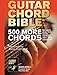 Guitar Chord Bible: 500 More Chords: for rock, pop, folk, blues, country, jazz, and classical