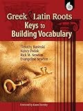 Greek and Latin Roots: Keys to Building Vocabulary