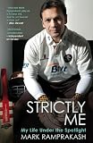 Strictly Me: My Life Under the Spotlight by Mark Ramprakash
