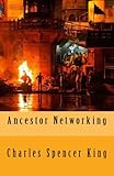 Ancestor Networking by Charles Spencer King, Brenda M. Vice