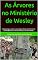 Livro As Árvores no Ministério de Wesley: Wesley pregou, plantou e se protegeu debaixo das árvores. Foi homenageado com a “Árvore Wesley” e “Carvalho Wesley”.