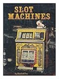 Slot Machines: An Illustrated History of America's Most Popular Coin-Operated Gaming Device by 