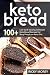 KETO BREAD: 100+ Low-Carb Savory and Sweet Keto Bread Recipes For Busy People on Keto Diet by RICKY MOREY, Tanner Odom