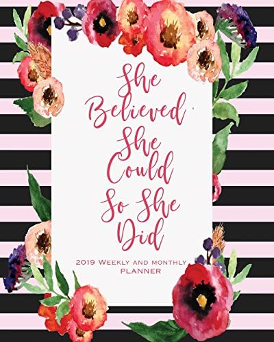 2019 Weekly and Monthly Planner:She Believed She Could So She Did: Daily Weekly Monthly Planner Calendar, Journal Planner and Notebook, Agenda ... and moms (January 2019 to December 2019)