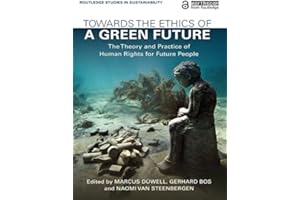 Towards the Ethics of a Green Future: The Theory and Practice of Human Rights for Future People (Routledge Studies in Sustain