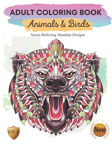 Adult Coloring Book – Animals & Birds – Stress Relieving Mandala Designs - Volume 2: Lion, Elephant, Owl, Turtle, Peacock, Eagle, Panda, Raccoon, Humming Bird, Fox, Wolf, and Many More! (Collection)