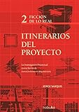 Itinerarios Del Proyecto 2/ Itineraries of Project 2: Ficcion De Lo Real/ Fiction of the Real Thing by 