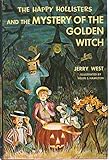 THE HAPPY HOLLISTERS AND THE MYSTERY OF THE GOLDEN WITCH The Happy Hollisters, No. 30