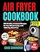 AIR FRYER COOKBOOK  #2019: 800 Healthy, Foolproof Recipes for Your  Whole Family with 1000-Day Meal Plan: Family-Favorite Meals You Can  Make for Under $10 (Including Pictures & Nutrition Facts)