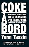Coke à bord : En voilier, en hors-bord, en sous-marin, j'ai transporté la drogue des cartels by 