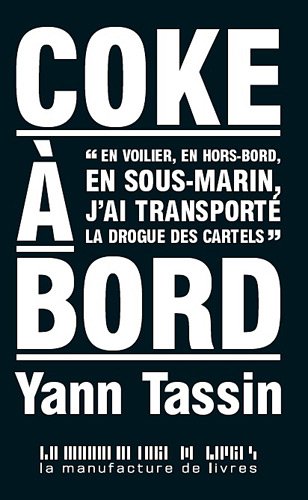 Coke à bord : En voilier, en hors-bord, en sous-marin, j'ai transporté la drogue des cartels by (Paperback)