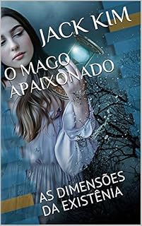 Livro O MAGO APAIXONADO: AS DIMENSÕES DA EXISTÊNIA