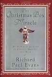 The Christmas Box Miracle: My Spiritual Journey of Destiny, Healing and Hope by Richard Paul Evans