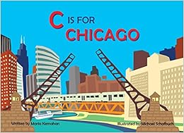 C Is for Chicago (Alphabet Places), by Maria Kernahan C Is for Chicago (Alphabet Places), by Maria Kernahan