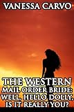 The Western Mail Order Bride: Well, Hello Dolly--Is It Really You? (Christian Western Romance)