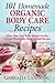 Organic Body Care: 101 Homemade Beauty Products Recipes-Make Your Own Body Butters, Body Scrubs, Lotions, Shampoos, Masks And Bath Recipes (organic ... homemade body butter, body care recipes) by Gabrielle Landreau