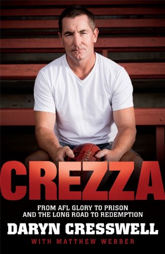 CREZZA: From AFL glory to prison and the long road to redemption. by Daryn Cresswell