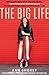 The Big Life: Embrace the Mess, Work Your Side Hustle, Find a Monumental Relationship, and Become the Badass Babe You Were Meant to Be