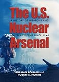 The U.S. Nuclear Arsenal: A History of Weapons and Delivery Systems since 1945