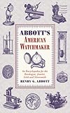 Abbott's American Watchmaker: An Encyclopedia for the Horologist, Jeweler, Gold and Silversmith