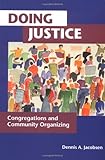 Doing Justice: Congregations and Community Organizing by Dennis A. Jacobsen