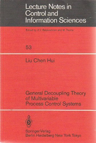 General Decoupling Theory of Multivariable Process Control Systems (Lecture Notes in Control and Iinformation Sciences) General Decoupling Theory of Multivariable Process Control Systems (Lecture Notes in Control and Iinformation Sciences)