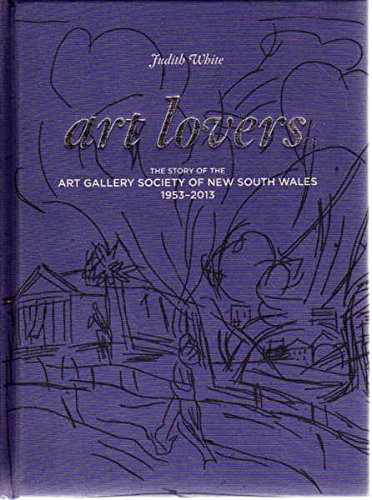 Art lovers : the story of the Art Gallery Society of New South Wales 1953 - 2013