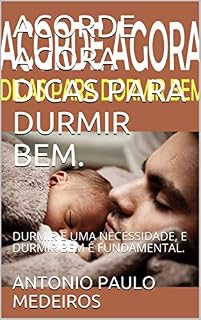 Livro ACORDE AGORA DICAS PARA DURMIR BEM.: DURMIR É UMA NECESSIDADE, E DURMIR BEM É FUNDAMENTAL.