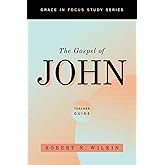 The Gospel of John, Teacher Guide (Grace in Focus Study Series)