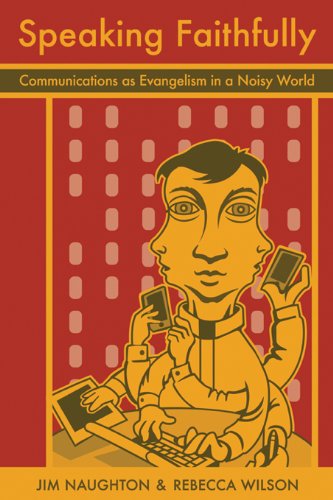 Speaking Faithfully: Communications as Evangelism in a Noisy World by Rebecca Wilson