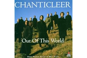 Chanticleer: Out of This World From Thomas Tallis to Bill Evans