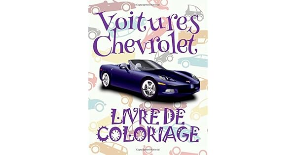 Amazon Com Voitures Audi Livre De Coloriage Cars Chevrolet Coloring Book Cars Coloring Books For Adults Relaxation Coloring Book For Album Coloriage Volume 1 French Edition 9781985274808 France Kids Creative Books