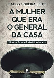 Livro A mulher que era o general da casa: Histórias da resistência civil à ditadura