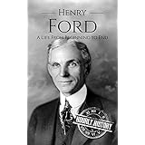 Henry Ford: A Life From Beginning to End