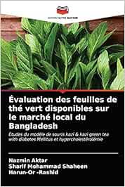 Évaluation des feuilles de thé vert disponibles sur le marché local du Bangladesh: Études du modèle de souris kazi & kazi green tea with diabetes Mellitus et hypercholestérolémie