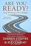 Are You Ready? Stop Wishing It Was Friday. by Darren  Steeves, Sue Comeau