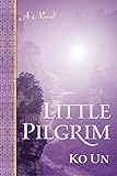 Little Pilgrim: A Novel by Ko Un, Brother Anthony of Taize