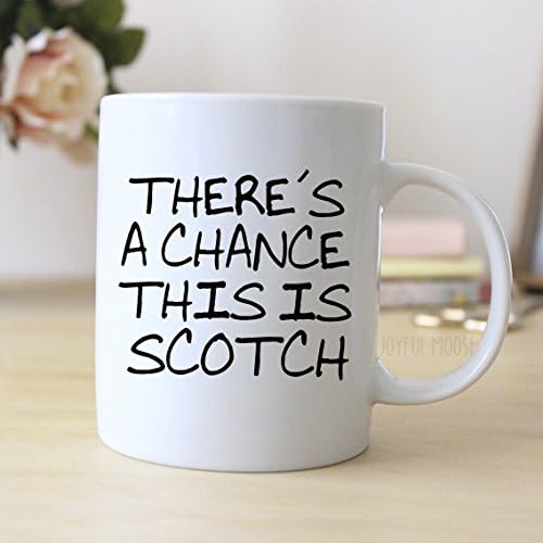 There's a Chance this is Scotch Ceramic Coffee Mug - Funny 11 oz Gift for Scotch Drinkers